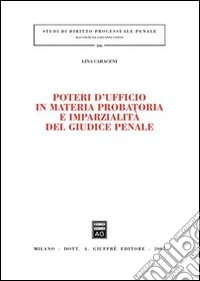 Poteri d'ufficio in materia probatoria e imparzialità del giudice penale libro