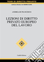 Lezioni di diritto privato europeo del lavoro libro