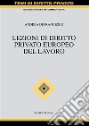 Lezioni di diritto privato europeo del lavoro libro di Di Francesco Andrea