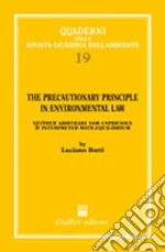 The precautionary principle in environmental law. Neither arbitrary nor capricious if interpreted with equilibrium libro