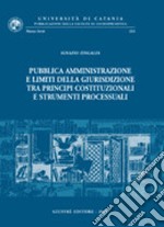 Pubblica amministrazione e limiti della giurisdizione tra principi costituzionali e strumenti processuali libro