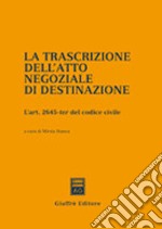 La trascrizione dell'atto negoziale di destinazione. L'art. 2645-ter del Codice civile libro