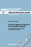 Un nuovo approccio sistemico per le strategie aziendali. Un contributo per lo sviluppo dei distretti produttivi libro di Cricchio Salvatore