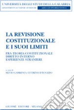 La revisione costituzionale e i suoi limiti. Fra teoria costituzionale, diritto interno, esperienze straniere libro