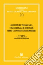 Agricoltura transgenica, convenzionale e biologica: verso una coesistenza possibile? Atti del 1° Convegno internazionale di studi (Roma, 2 marzo 2005) libro