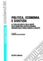 Politica, economia e giustizia. La tutela dei diritti e delle libertà dei cittadini come fattori di garanzia, equilibrio della finanza pubblica e sviluppo libro