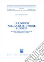 Le regioni nella costituzione europea. Elogio delle virtù nascoste della consultazione libro