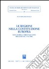 Le regioni nella costituzione europea. Elogio delle virtù nascoste della consultazione libro