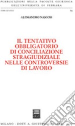 Il tentativo obbligatorio di conciliazione stragiudiziale nelle controversie di lavoro libro