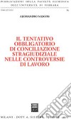 Il tentativo obbligatorio di conciliazione stragiudiziale nelle controversie di lavoro libro