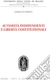 Autorità indipendenti e libertà costituzionali libro