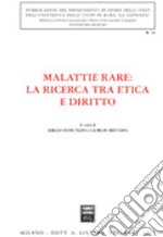 Malattie rare: la ricerca tra etica e diritto. Atti del Convegno di studi (Roma, 14 febbraio 2006) libro