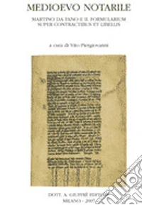 Medioevo notarile. Martino da Fano e il «Formularium super contractibus et libellis». Atti del Convegno internazionale di studi (Imperia-Taggia, 2005) libro