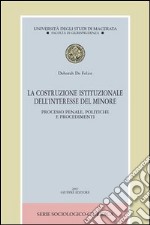 La costruzione istituzionale dell'interesse del minore. Processo penale, politiche e procedimenti