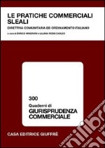 Le pratiche commerciali sleali. Direttiva comunitaria ed ordinamento italiano libro