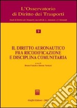 Il diritto aeronautico fra ricodificazione e disciplina comunitaria libro