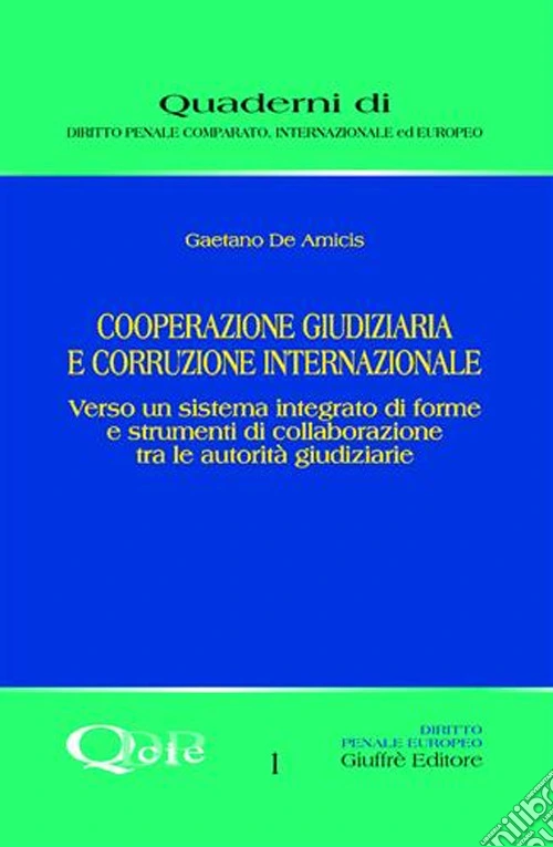 Cooperazione giudiziaria e corruzione internazionale. Verso un sistema integrato di forme e strumenti di collaborazione tra le autorità giudiziarie