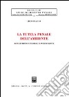 La tutela penale dell'ambiente. Bene giuridico e tecniche di incriminazione libro di Siracusa Licia