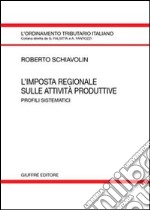 L'imposta regionale sulle attività produttive. Profili sistematici libro