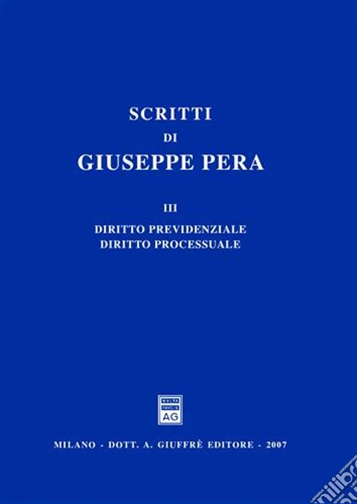 Scritti di Giuseppe Pera. Vol. 3: Diritto previdenziale. Diritto processuale