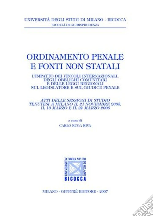 Ordinamento penale e fonti non statali. L'impatto dei vincoli internazionali, degli obblighi comunitari e delle leggi regionali sul legislatore e sul giudice penale