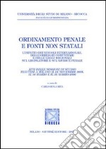 Ordinamento penale e fonti non statali. L'impatto dei vincoli internazionali, degli obblighi comunitari e delle leggi regionali sul legislatore e sul giudice penale libro