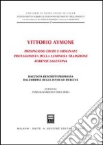 Vittorio Aymone prestigioso erede e originale protagonista della luminosa tradizione forense salentina