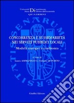 Concorrenza e sussidiarietà nei servizi pubblici locali. Modelli europei a confronto. Atti del Convegno Aide (Siena, 2 dicembre 2005) libro