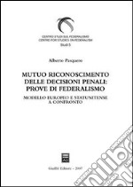 Mutuo riconoscimento delle decisioni penali: prove di federalismo. Modello europeo e statunitense a confronto