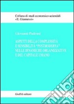 Aspetti della complessità e sensibilità «postmoderna» nelle dinamiche organizzative e del capitale umano libro