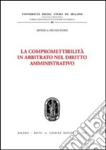 La compromettibilità in arbitrato nel diritto amministrativo libro