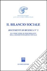 Il bilancio sociale. Documenti di ricerca. Vol. 5: Gli indicatori di performance nella rendicontazione sociale libro