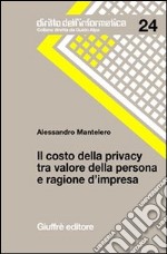 Il costo della privacy tra valore della persona e ragione d'impresa