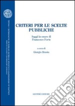 Criteri per le scelte pubbliche. Saggi in onore di Francesco Forte