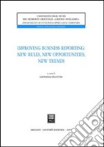 Improving business reporting: new rules, new opportunities, new trends libro