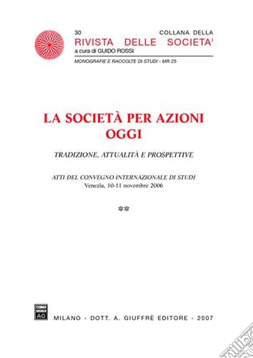 La società per azioni oggi. Tradizione, attualità e prospettive. Atti del Convegno internazionale di studi (Venezia, 10-11 novembre 2006)