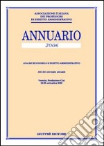 Annuario. Analisi economica e diritto amministrativo (2006). Atti del Convegno annuale (Venezia, 28-29 settembre 2006) libro