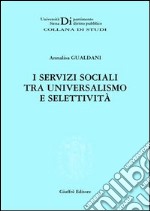 I servizi sociali tra universalismo e selettività libro