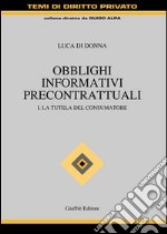 Obblighi informativi precontrattuali. Vol. 1: La tutela del consumatore libro