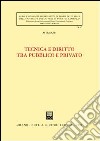 Tecnica e diritto tra pubblico e privato libro di Zei Astrid