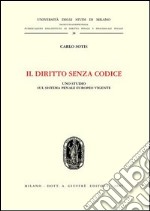 Il diritto senza codice. Uno studio sul sistema penale europeo vigente