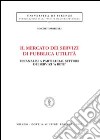 Il mercato dei servizi di pubblica utilità. Un'analisi a partire dal settore dei servizi «a rete» libro di Torricelli Simone