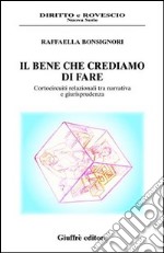 Il bene che crediamo di fare. Cortocircuiti relazionali tra narrativa e giurisprudenza libro