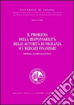 Il problema della responsabilità delle autorità di vigilanza sui mercati finanziari. Profili comparatistici