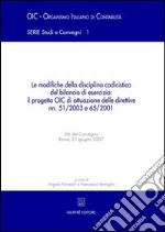 Le modifiche della disciplina codicistica del bilancio di esercizio: il progetto OIC di attuazione delle direttive nn. 51/2003 e 65/2001. Atti del Convegno (2007) libro