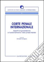 Corte penale internazionale. Aspetti di giurisdizione e funzionamento nella prassi iniziale libro