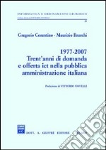 1977-2007 trent'anni di domanda e offerta ICT nella pubblica amministrazione italiana libro