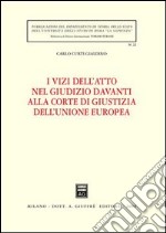 I vizi dell'atto nel giudizio davanti alla Corte di giustizia dell'Unione Europea libro