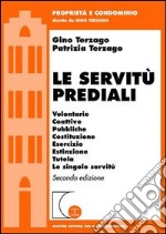 Le servitù prediali. Volontarie, coattive, pubbliche, costituzione, esercizio, estinzione, tutela, le singole servitù