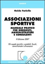 Associazioni sportive. Manuale pratico per dirigenti, amministratori e consulenti. Gli aspetti giuridici, contabili, fiscali, amministrativi e finanziari libro